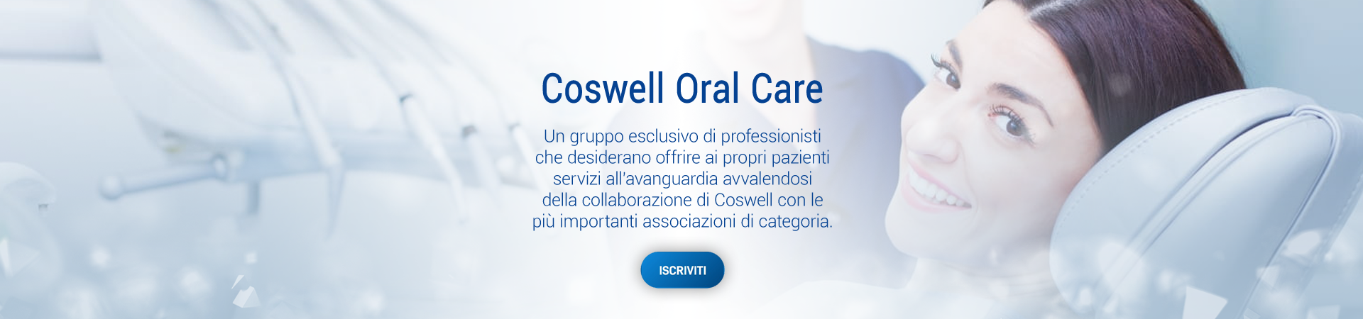 Coswell Oral Care - Un gruppo esclusivo di professionisti che desiderano offrire ai propri pazienti servizi all'avanguardia.